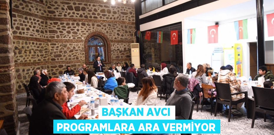 BAŞKAN AVCI PROGRAMLARA ARA VERMİYOR