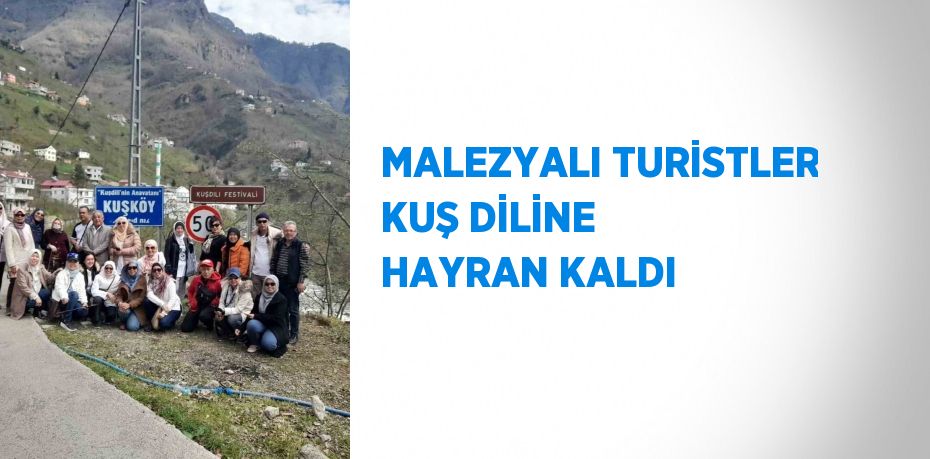 MALEZYALI TURİSTLER KUŞ DİLİNE HAYRAN KALDI