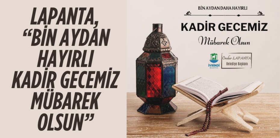 LAPANTA, “BİN AYDAN HAYIRLI KADİR GECEMİZ MÜBAREK OLSUN”