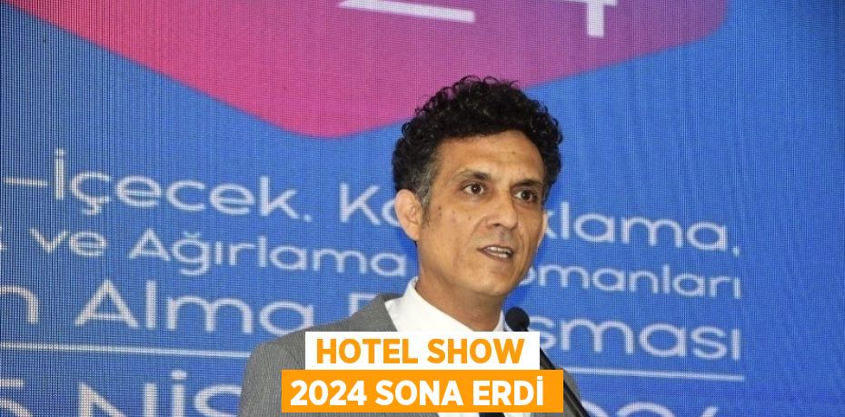 HOTEL SHOW 2024 SONA ERDİ