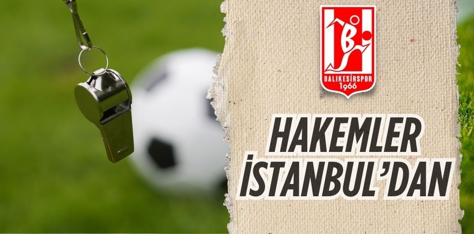 HAKEMLER İSTANBUL’DAN