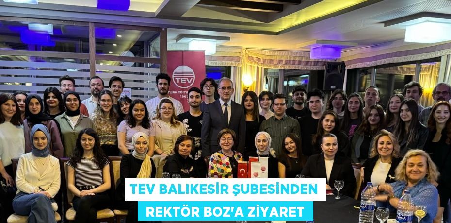 TEV BALIKESİR ŞUBESİNDEN  REKTÖR BOZ’A ZİYARET