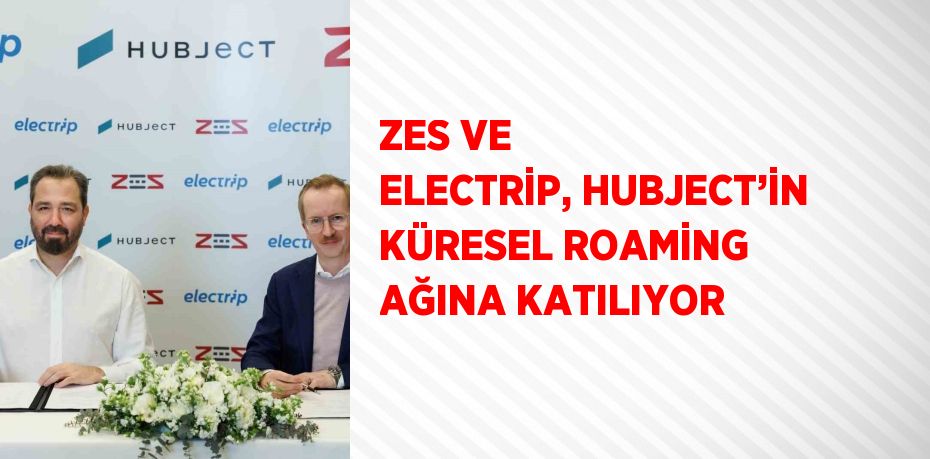 ZES VE ELECTRİP, HUBJECT’İN KÜRESEL ROAMİNG AĞINA KATILIYOR