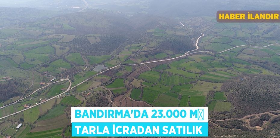 Bandırma'da 23.000 m² tarla icradan satılık