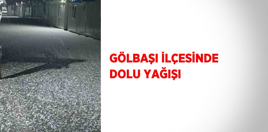 GÖLBAŞI İLÇESİNDE DOLU YAĞIŞI