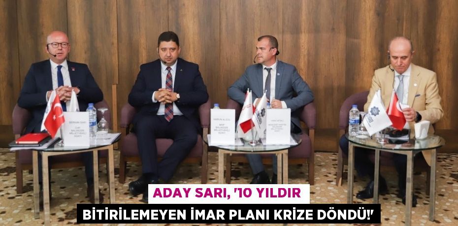 ADAY SARI, “10 YILDIR BİTİRİLEMEYEN İMAR PLANI KRİZE DÖNDÜ!”