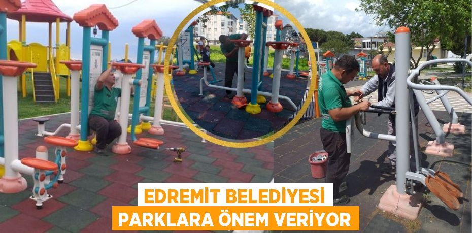 EDREMİT BELEDİYESİ PARKLARA ÖNEM VERİYOR