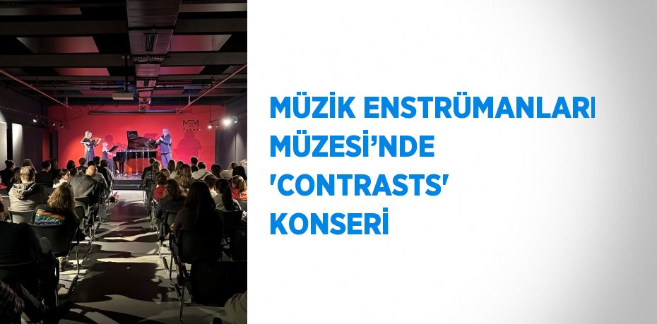 MÜZİK ENSTRÜMANLARI MÜZESİ’NDE 'CONTRASTS' KONSERİ