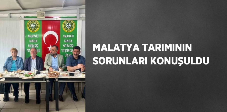 MALATYA TARIMININ SORUNLARI KONUŞULDU