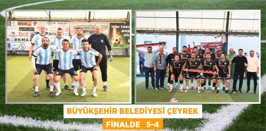 BÜYÜKŞEHİR BELEDİYESİ ÇEYREK FİNALDE   5-4