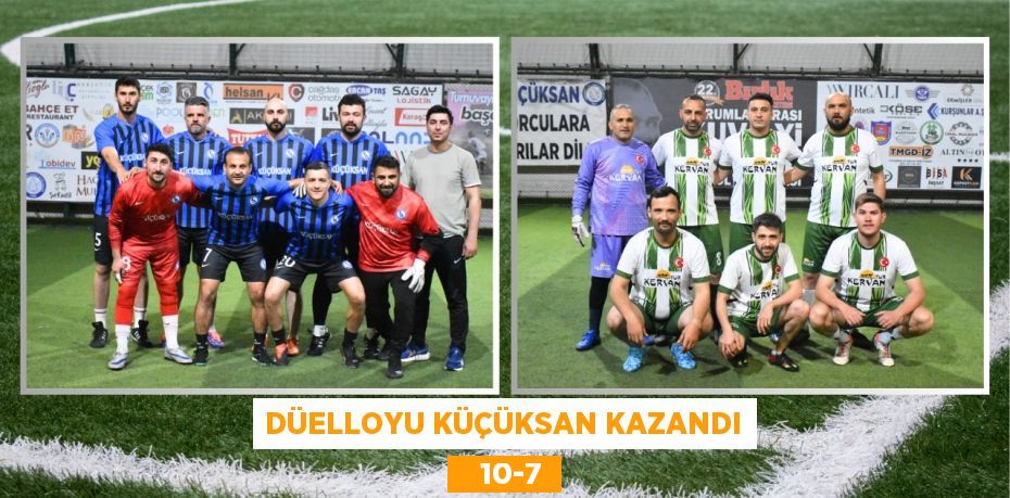DÜELLOYU KÜÇÜKSAN KAZANDI    10-7