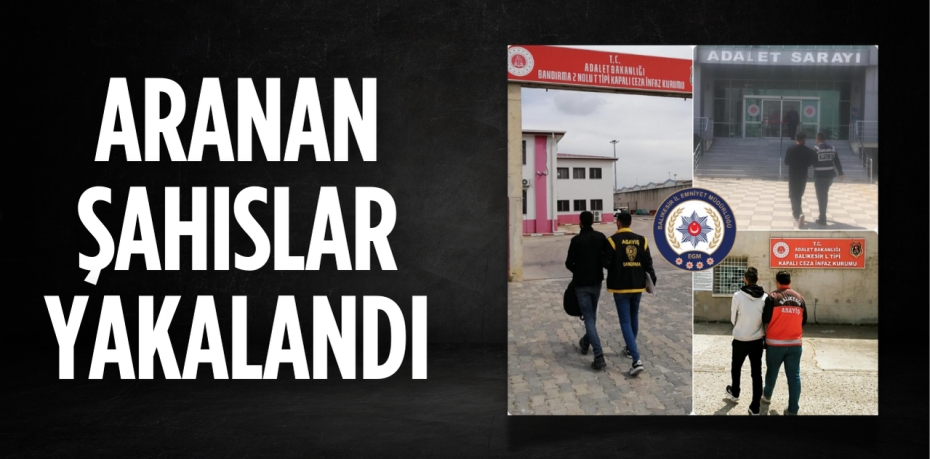 ARANAN ŞAHISLAR YAKALANDI