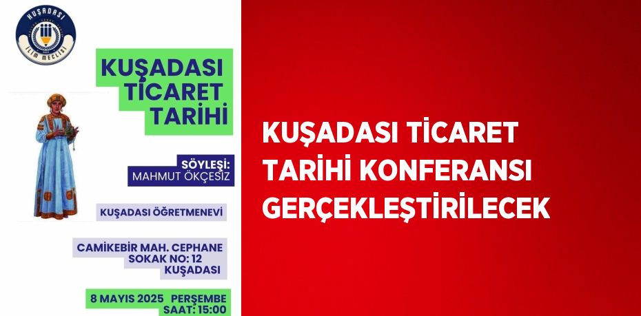 KUŞADASI TİCARET TARİHİ KONFERANSI GERÇEKLEŞTİRİLECEK