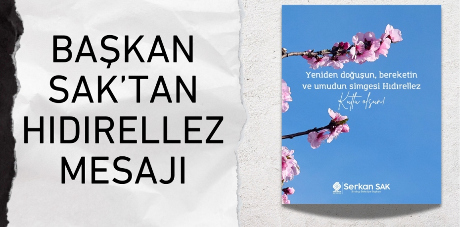BAŞKAN SAK’TAN HIDIRELLEZ MESAJI
