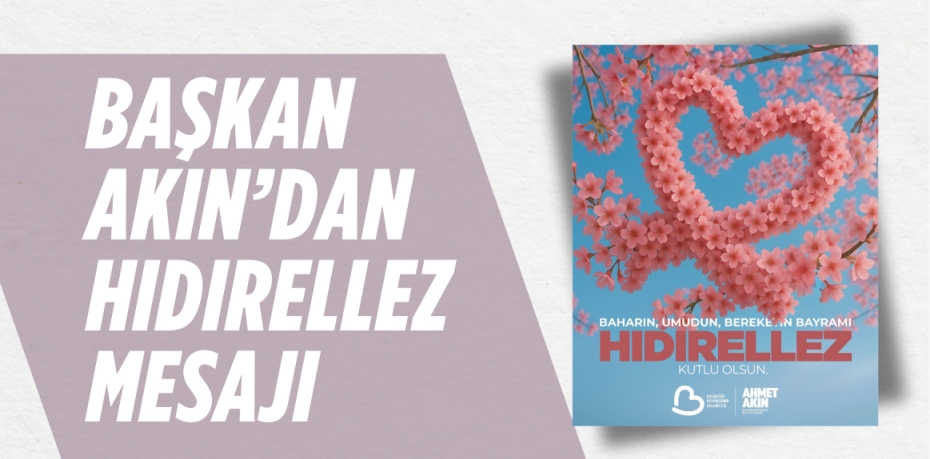 BAŞKAN AKIN’DAN HIDIRELLEZ MESAJI