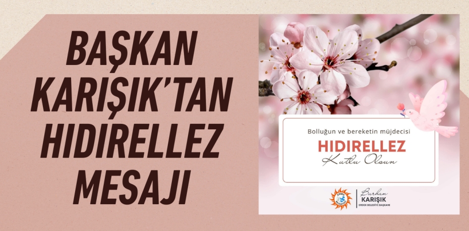 BAŞKAN KARIŞIK’TAN HIDIRELLEZ MESAJI