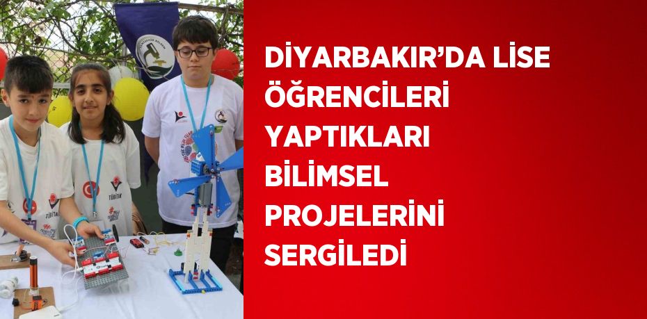 DİYARBAKIR’DA LİSE ÖĞRENCİLERİ YAPTIKLARI BİLİMSEL PROJELERİNİ SERGİLEDİ