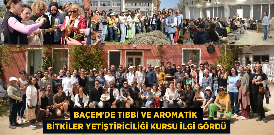 BAÇEM’DE TIBBİ VE AROMATİK  BİTKİLER YETİŞTİRİCİLİĞİ KURSU İLGİ GÖRDÜ
