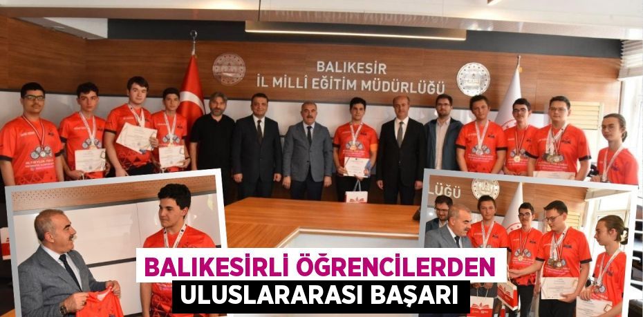 BALIKESİRLİ ÖĞRENCİLERDEN ULUSLARARASI BAŞARI