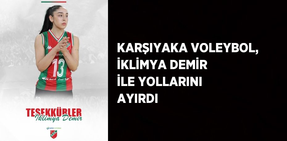 KARŞIYAKA VOLEYBOL, İKLİMYA DEMİR İLE YOLLARINI AYIRDI