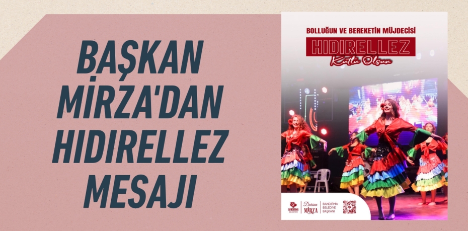 BAŞKAN MİRZA'DAN HIDIRELLEZ MESAJI