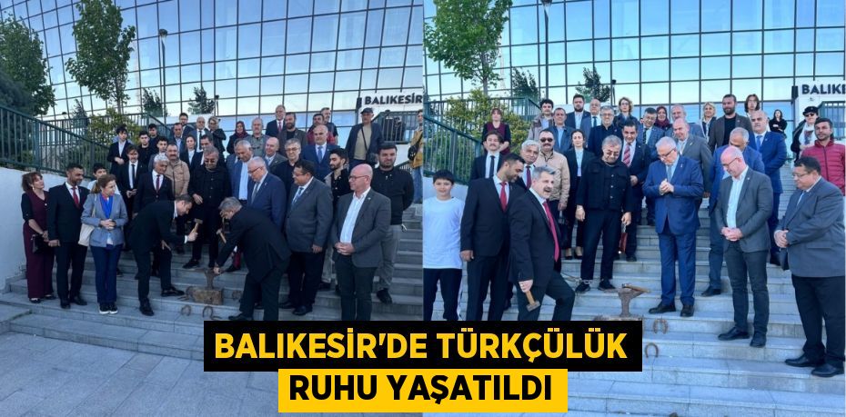BALIKESİR’DE TÜRKÇÜLÜK RUHU YAŞATILDI