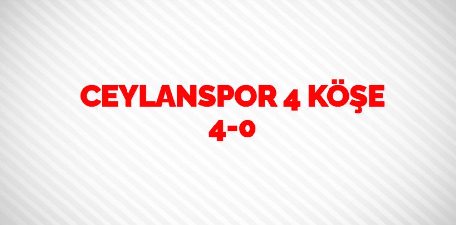 CEYLANSPOR 4 KÖŞE   4-0