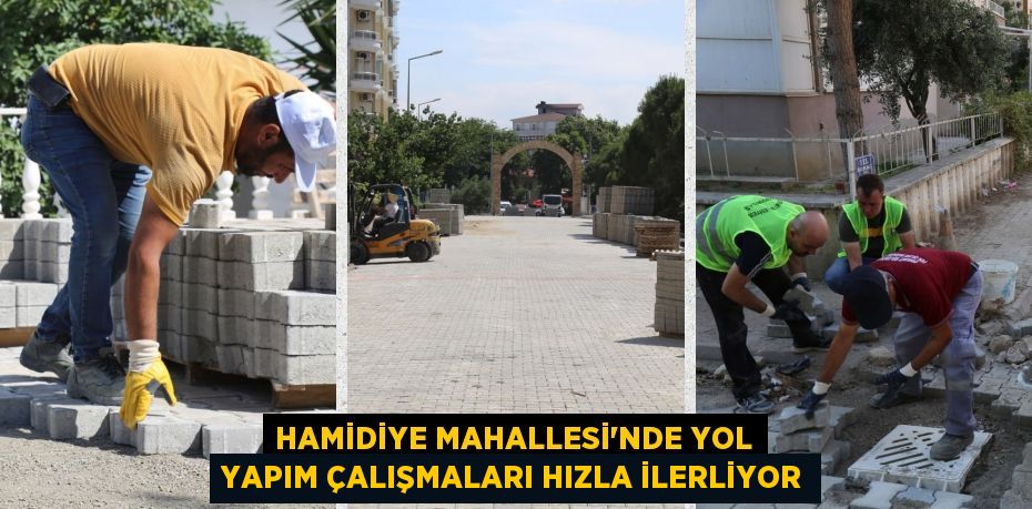 HAMİDİYE MAHALLESİ'NDE YOL YAPIM ÇALIŞMALARI HIZLA İLERLİYOR