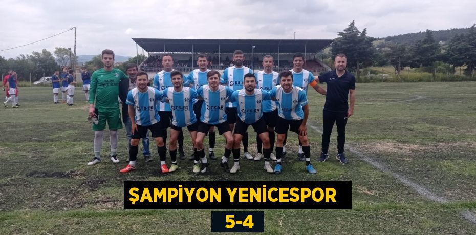 ŞAMPİYON YENİCESPOR    5-4