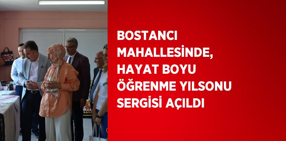 BOSTANCI MAHALLESİNDE, HAYAT BOYU ÖĞRENME YILSONU SERGİSİ AÇILDI