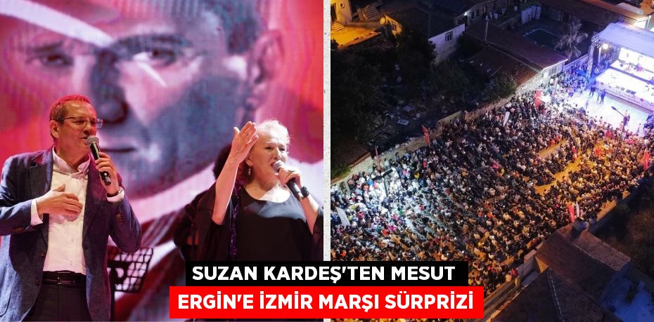 SUZAN KARDEŞ'TEN MESUT ERGİN’E İZMİR MARŞI SÜRPRİZİ