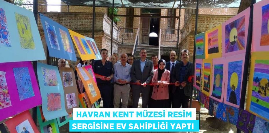 HAVRAN KENT MÜZESİ RESİM SERGİSİNE EV SAHİPLİĞİ YAPTI