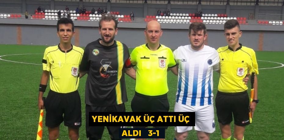 YENİKAVAK ÜÇ ATTI ÜÇ ALDI   3-1