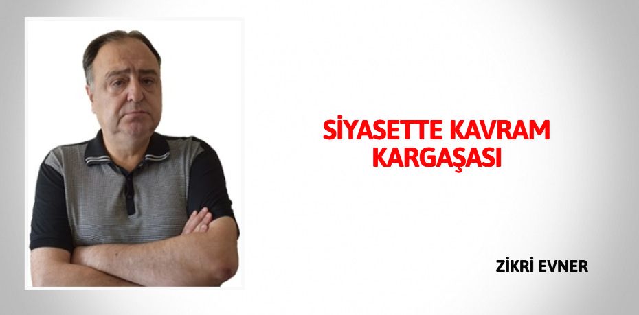 SİYASETTE KAVRAM KARGAŞASI