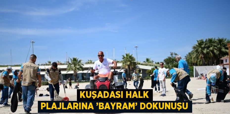 KUŞADASI HALK PLAJLARINA ’BAYRAM’ DOKUNUŞU