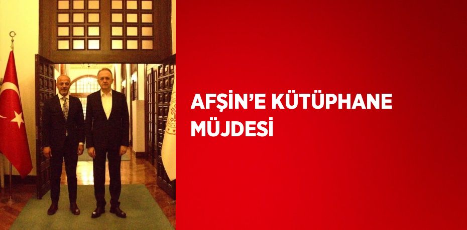 AFŞİN’E KÜTÜPHANE MÜJDESİ