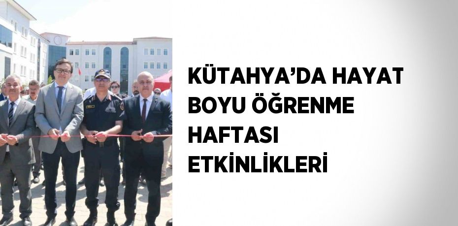 KÜTAHYA’DA HAYAT BOYU ÖĞRENME HAFTASI ETKİNLİKLERİ