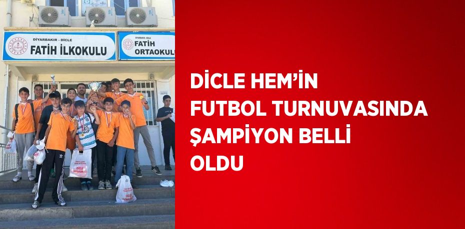 DİCLE HEM’İN FUTBOL TURNUVASINDA ŞAMPİYON BELLİ OLDU