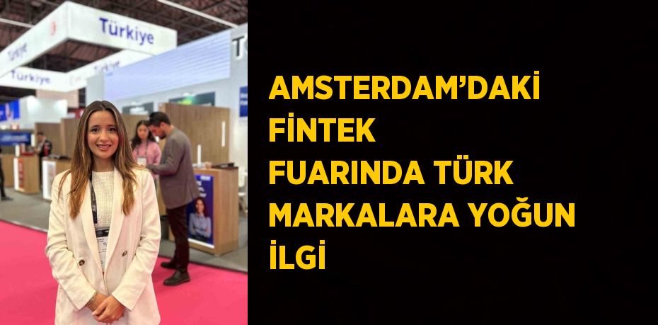 AMSTERDAM’DAKİ FİNTEK FUARINDA TÜRK MARKALARA YOĞUN İLGİ