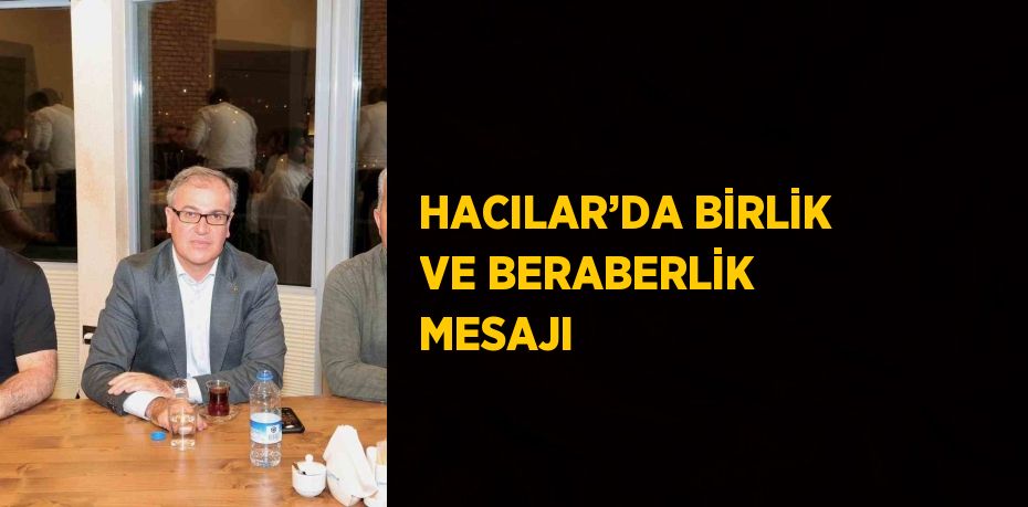 HACILAR’DA BİRLİK VE BERABERLİK MESAJI