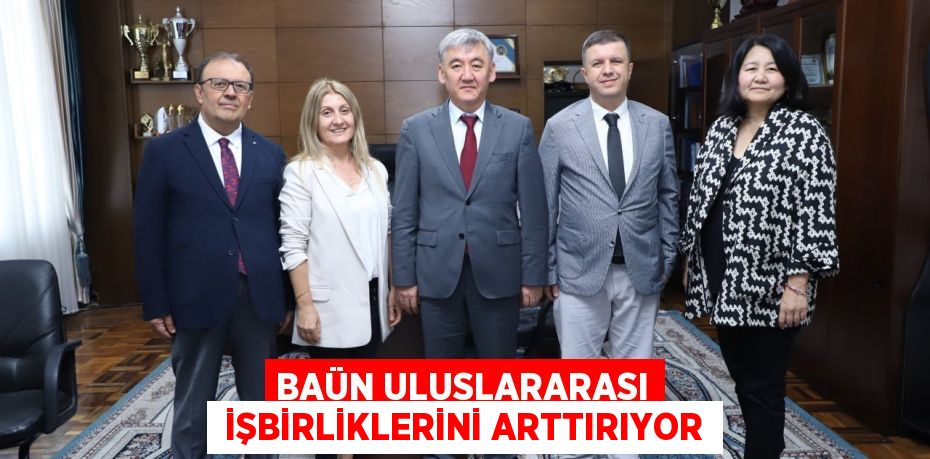 BAÜN ULUSLARARASI  İŞBİRLİKLERİNİ ARTTIRIYOR