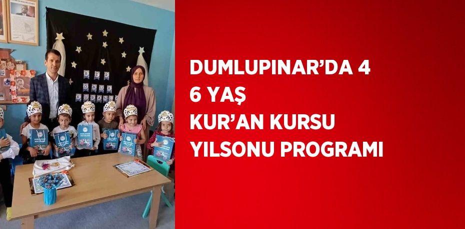 DUMLUPINAR’DA 4 6 YAŞ KUR’AN KURSU YILSONU PROGRAMI