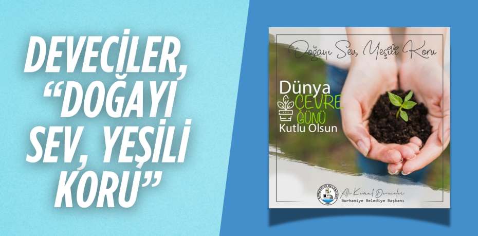 DEVECİLER, “DOĞAYI SEV, YEŞİLİ KORU”