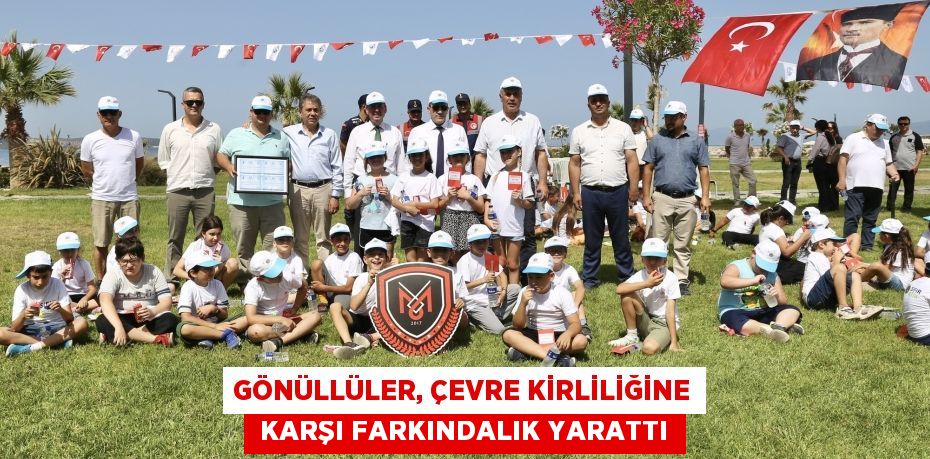 GÖNÜLLÜLER, ÇEVRE KİRLİLİĞİNE  KARŞI FARKINDALIK YARATTI