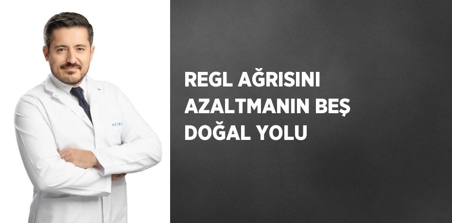 REGL AĞRISINI AZALTMANIN BEŞ DOĞAL YOLU
