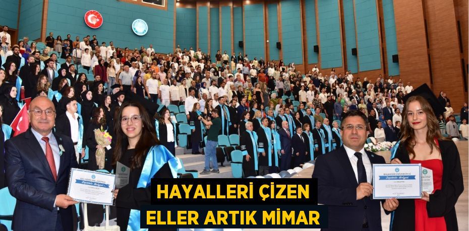 HAYALLERİ ÇİZEN ELLER ARTIK MİMAR