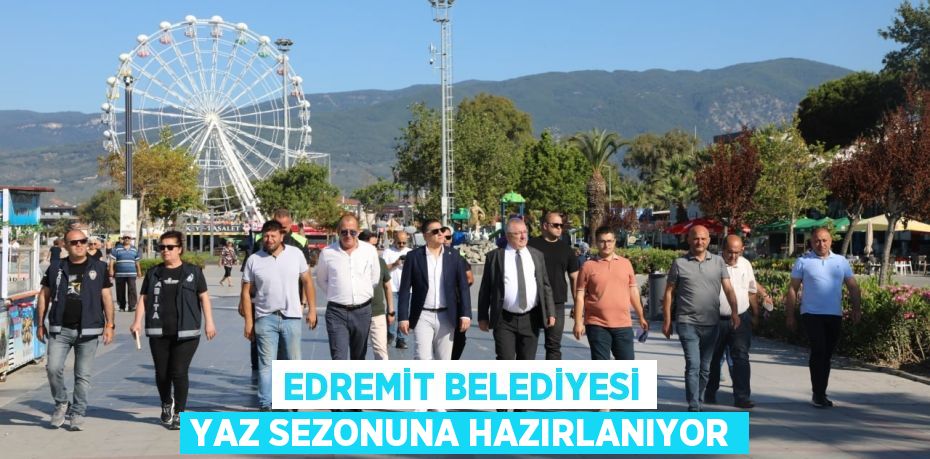 EDREMİT BELEDİYESİ YAZ SEZONUNA HAZIRLANIYOR