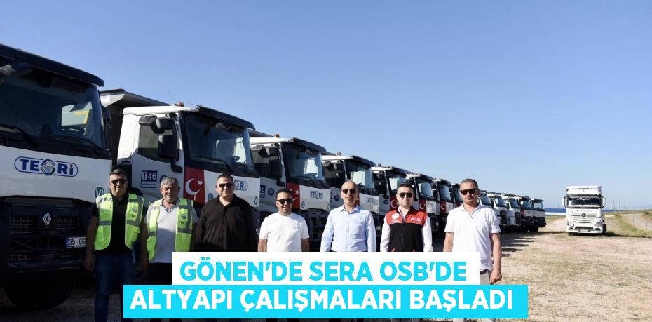 GÖNEN'DE SERA OSB’DE ALTYAPI ÇALIŞMALARI BAŞLADI
