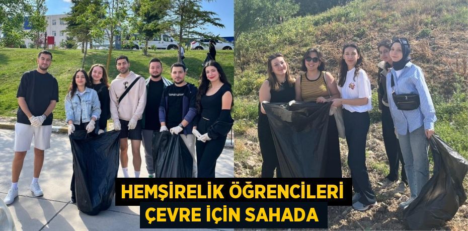 HEMŞİRELİK ÖĞRENCİLERİ ÇEVRE İÇİN SAHADA