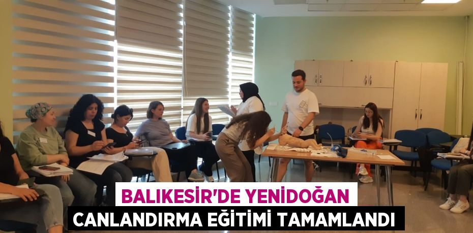 BALIKESİR’DE YENİDOĞAN CANLANDIRMA EĞİTİMİ TAMAMLANDI